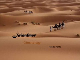 Jaisalmer
Climatology
Nishita Mohta
 