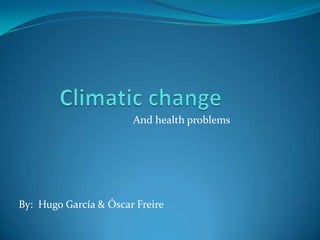 And health problems




By: Hugo García & Óscar Freire
 