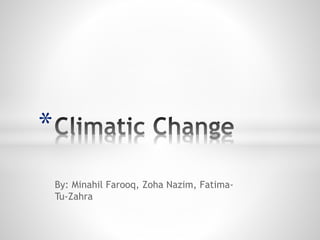 By: Minahil Farooq, Zoha Nazim, Fatima-
Tu-Zahra
*
 