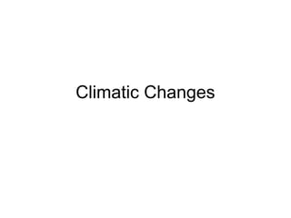 Climatic Changes

 