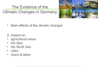 The Evidence of the Climatic Changes in Germany ,[object Object],[object Object],[object Object],[object Object],[object Object],[object Object],[object Object]