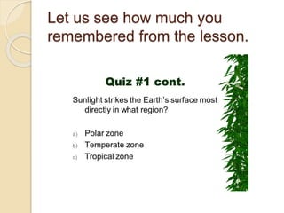 Let us see how much you
remembered from the lesson.
 