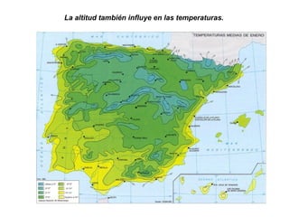 La altitud también influye en las temperaturas.
 