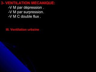 3- VENTILATION MECANIQUE:
-V M par dépression .
-V M par surpression.
-V M C double flux .
III. Ventilation urbaine
 