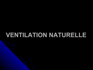 VENTILATION NATURELLEVENTILATION NATURELLE
 