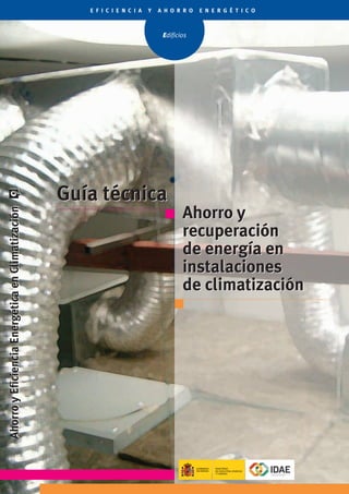 Ahorro y
recuperación
de energía en
instalaciones
de climatización
Guía técnica
Ahorro y
recuperación
de energía en
instalaciones
de climatización
Guía técnica
 