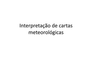 Interpretação de cartas meteorológicas