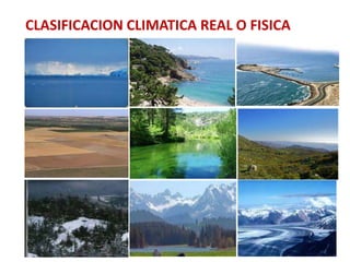 CLASIFICACION CLIMATICA REAL O FISICA
 