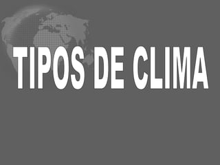 TIPOS DE CLIMA 