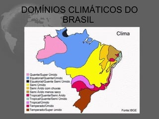 DOMÍNIOS CLIMÁTICOS DO BRASIL  