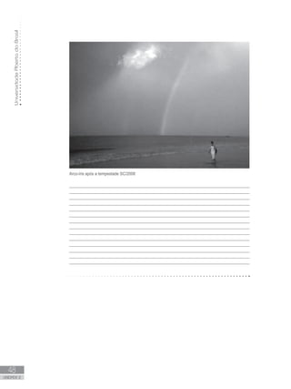 UniversidadeAbertadoBrasil
48
unidade 2
Arco-íris após a tempestade SC/2008
________________________________________________________________________________
________________________________________________________________________________
________________________________________________________________________________
________________________________________________________________________________
_________________________________________________________________________________
________________________________________________________________________________
________________________________________________________________________________
________________________________________________________________________________
_________________________________________________________________________________
________________________________________________________________________________
_________________________________________________________________________________
_________________________________________________________________________________
_________________________________________________________________________________
________________________________________________________________________________
 