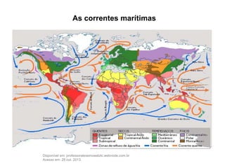 Disponível em: professoralexeinowatzki.webnode.com.br
Acesso em: 28 out. 2013.
As correntes marítimas
 