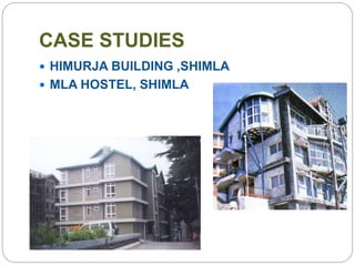 CASE STUDIES
 HIMURJA BUILDING ,SHIMLA
 MLA HOSTEL, SHIMLA
 