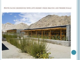 SOUTH FACING RESIDENCES WITH ANTI-SEISMIC CROSS BRACING AND TROMBE WALLS
 