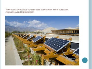 PHOTOVOLTAIC PANELS TO GENERATE ELECTRICITY FROM SUNLIGHT,
COMMISSIONED OCTOBER 2008
 