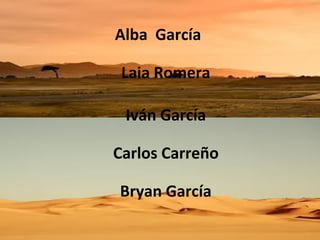 Alba García
Laia Romera
Iván García
Carlos Carreño
Bryan García

 