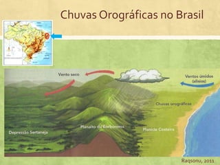 Chuvas Orográficas no Brasil
Raqsonu, 2011
 