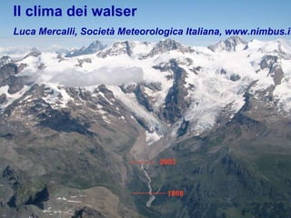 Il clima dei walser Luca Mercalli, Società Meteorologica Italiana, www.nimbus.it 