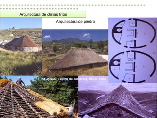 Arquitectura de climas fríos
                     Arquitectura de piedra
 