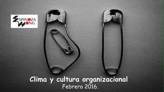 Clima y cultura organizacional
Febrero 2016.
 