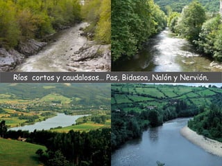 Ríos cortos y caudalosos… Pas, Bidasoa, Nalón y Nervión. 
 