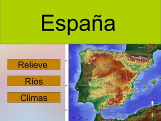 España
Relieve
Ríos
Climas

 