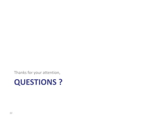 Thanks for your attention,

     QUESTIONS ?


22
 
