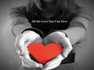All the Love You Can Give
 