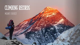 CLIMBING RECORDS
MOUNT EVEREST
 