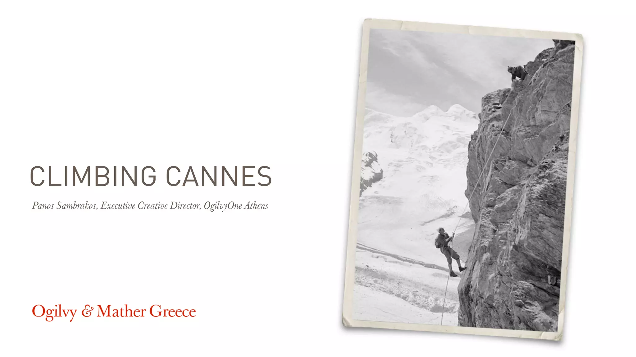 CLIMBING CANNES
Panos Sambrakos, Executive Creative Director, OgilvyOne Athens
 