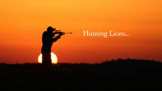 Hunting Lions...
 