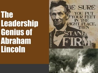 The
Leadership
Genius of
Abraham
Lincoln
 
