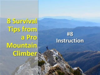 8 Survival
Tips from
a Pro
Mountain
Climber
#8
Instruction
 