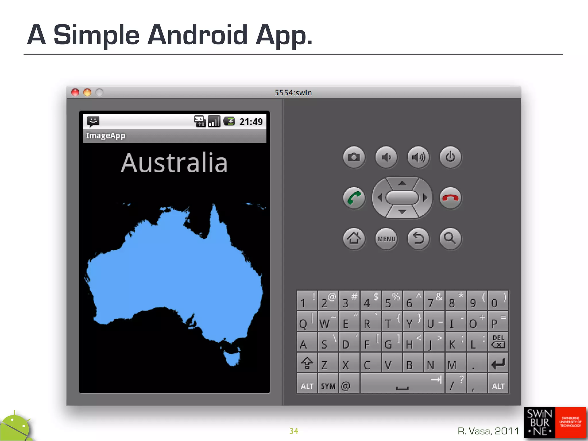 A Simple Android App.




                   34   R. Vasa, 2011
 