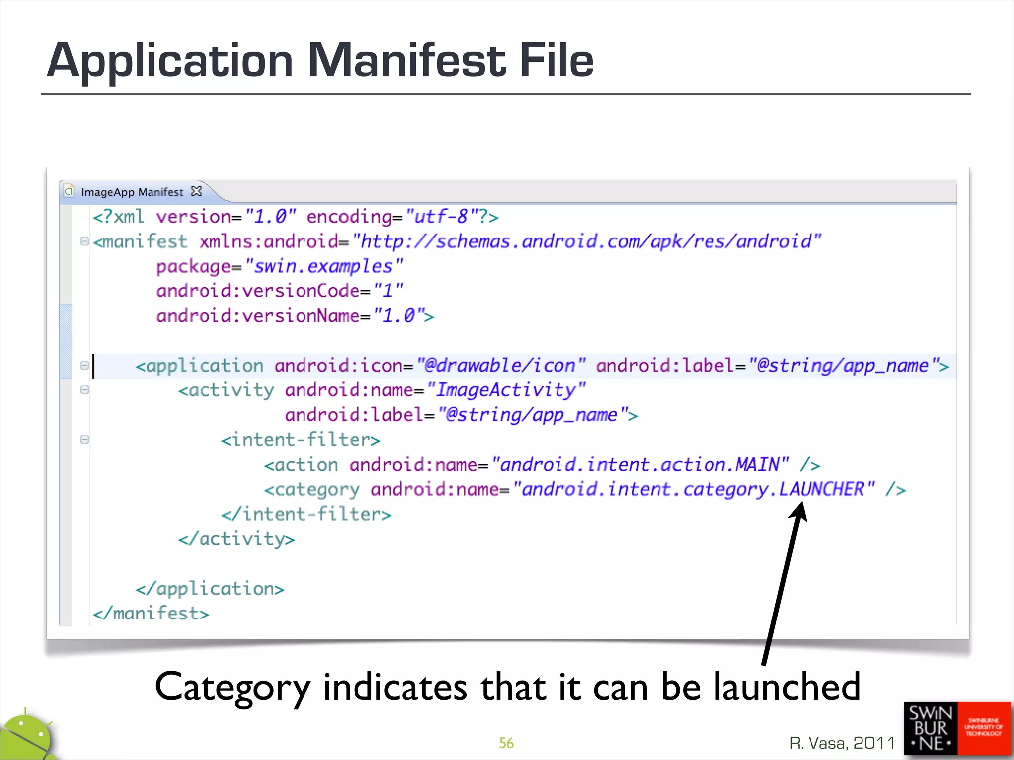 Application Manifest File




    Category indicates that it can be launched
                        56               R. Vasa, 2011
 