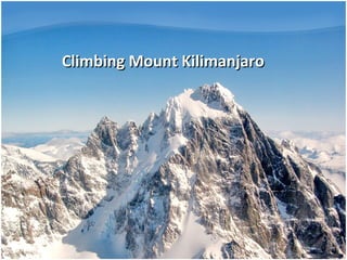 Climbing Mount KilimanjaroClimbing Mount Kilimanjaro
 
