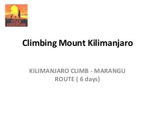 Climbing Mount Kilimanjaro
KILIMANJARO CLIMB - MARANGU
ROUTE ( 6 days)

 