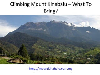 Climbing Mount Kinabalu – What To Bring? http://mountkinabalu.com.my 