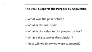 The Peak Supports the Purpose by Answering
• What was the pain before?
• What is the solution?
• What is the value to the ...