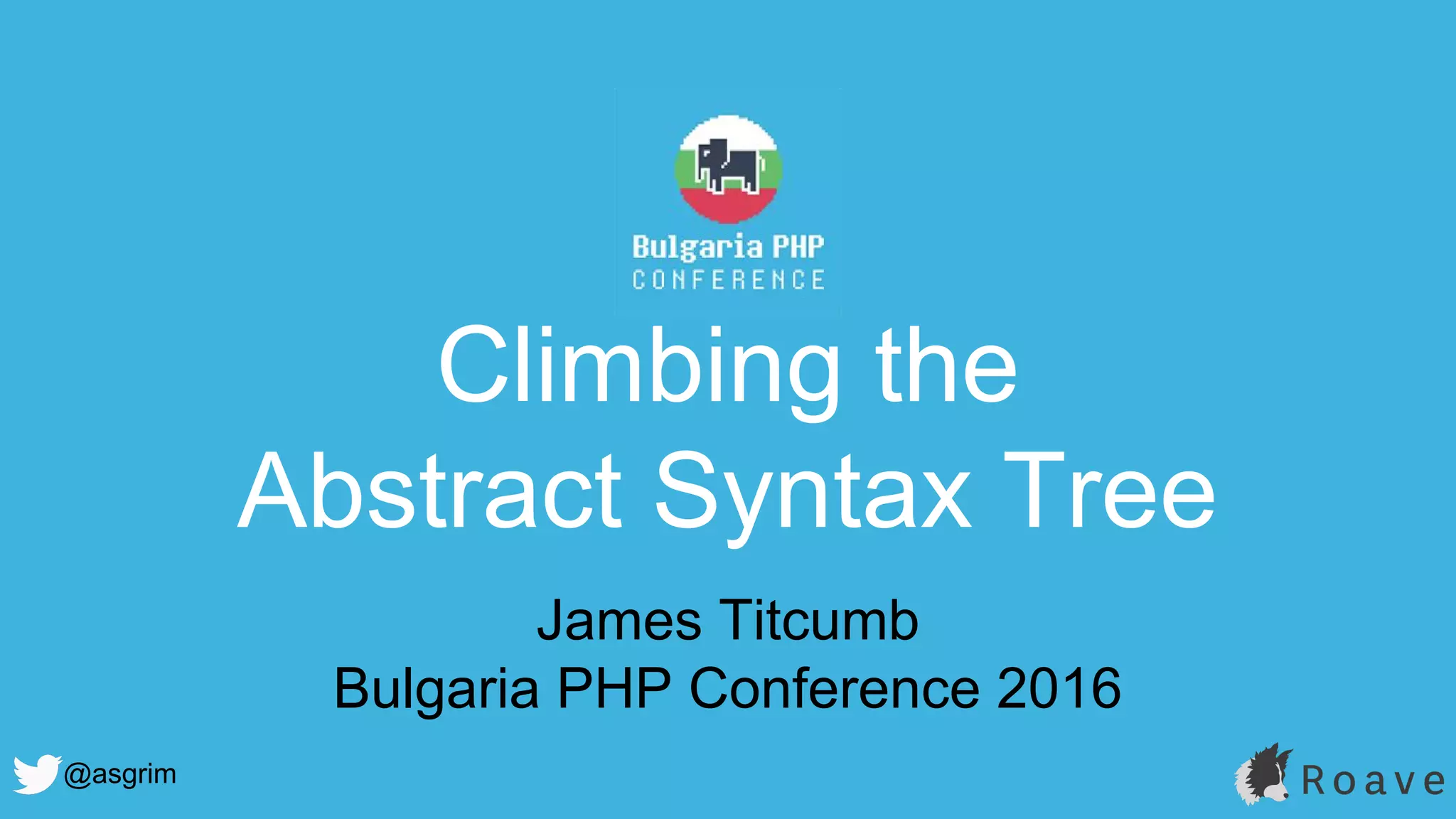 Climbing the Abstract Syntax Tree (Bulgaria PHP 2016) | PDF