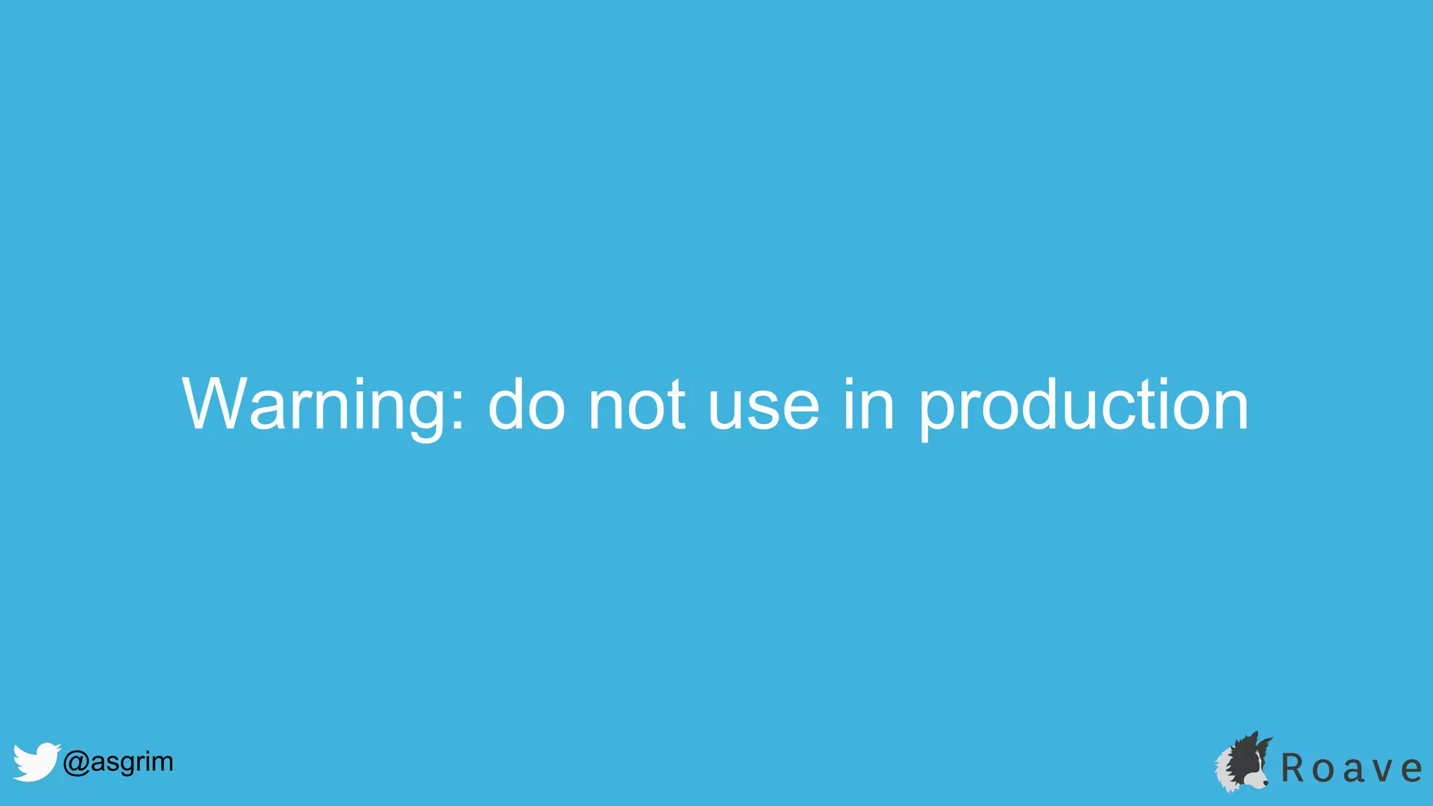 @asgrim
Warning: do not use in production
 