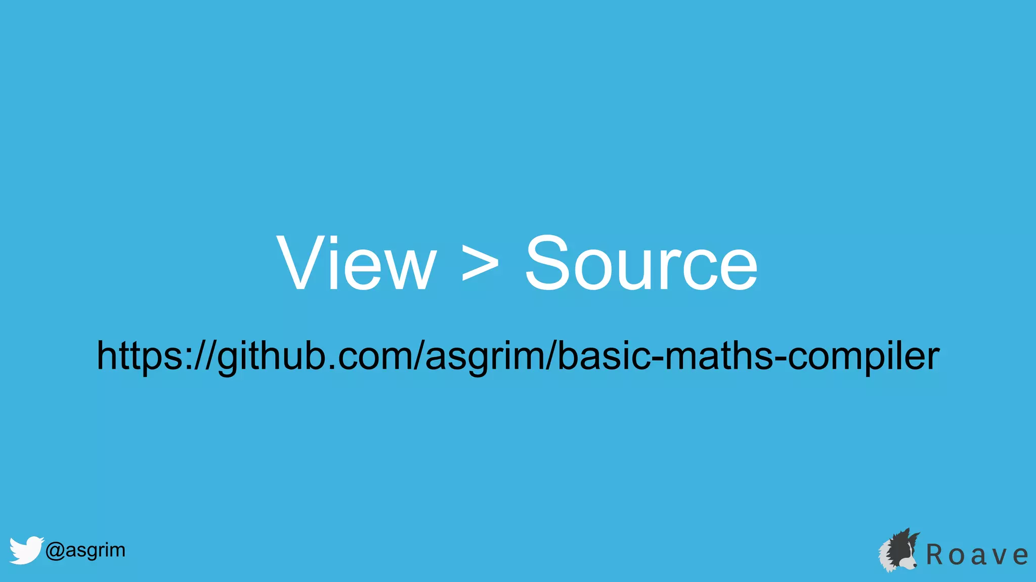 @asgrim
View > Source
https://github.com/asgrim/basic-maths-compiler
 