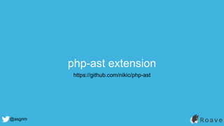 @asgrim
php-ast extension
https://github.com/nikic/php-ast
 