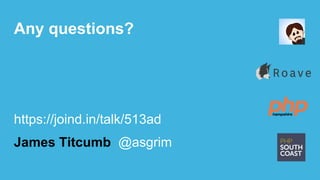 Any questions?
https://joind.in/talk/513ad
James Titcumb @asgrim
 