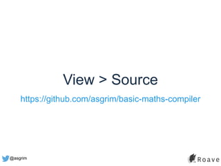 @asgrim
View > Source
https://github.com/asgrim/basic-maths-compiler
 