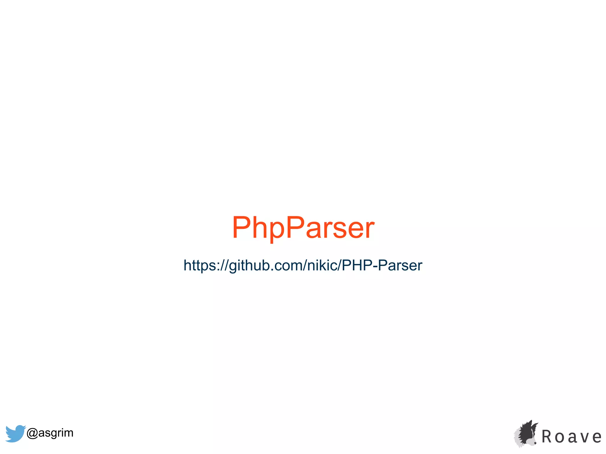 @asgrim
PhpParser
https://github.com/nikic/PHP-Parser
 