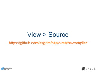 @asgrim
View > Source
https://github.com/asgrim/basic-maths-compiler
 