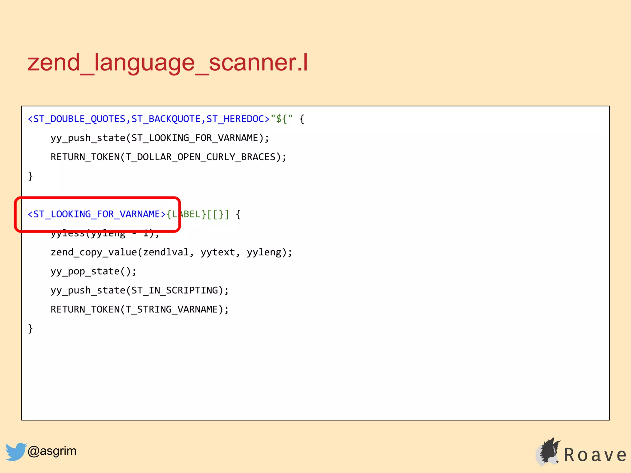 @asgrim
zend_language_scanner.l
<ST_DOUBLE_QUOTES,ST_BACKQUOTE,ST_HEREDOC>"${" {
yy_push_state(ST_LOOKING_FOR_VARNAME);
RETURN_TOKEN(T_DOLLAR_OPEN_CURLY_BRACES);
}
<ST_LOOKING_FOR_VARNAME>{LABEL}[[}] {
yyless(yyleng - 1);
zend_copy_value(zendlval, yytext, yyleng);
yy_pop_state();
yy_push_state(ST_IN_SCRIPTING);
RETURN_TOKEN(T_STRING_VARNAME);
}
 