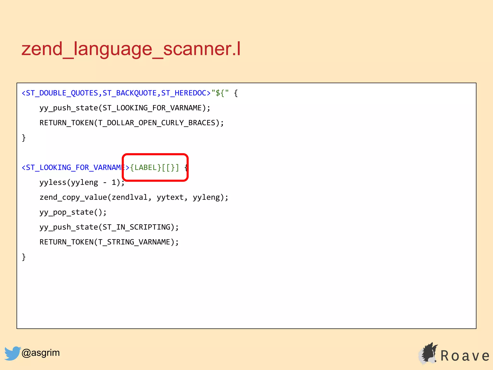 @asgrim
zend_language_scanner.l
<ST_DOUBLE_QUOTES,ST_BACKQUOTE,ST_HEREDOC>"${" {
yy_push_state(ST_LOOKING_FOR_VARNAME);
RETURN_TOKEN(T_DOLLAR_OPEN_CURLY_BRACES);
}
<ST_LOOKING_FOR_VARNAME>{LABEL}[[}] {
yyless(yyleng - 1);
zend_copy_value(zendlval, yytext, yyleng);
yy_pop_state();
yy_push_state(ST_IN_SCRIPTING);
RETURN_TOKEN(T_STRING_VARNAME);
}
 