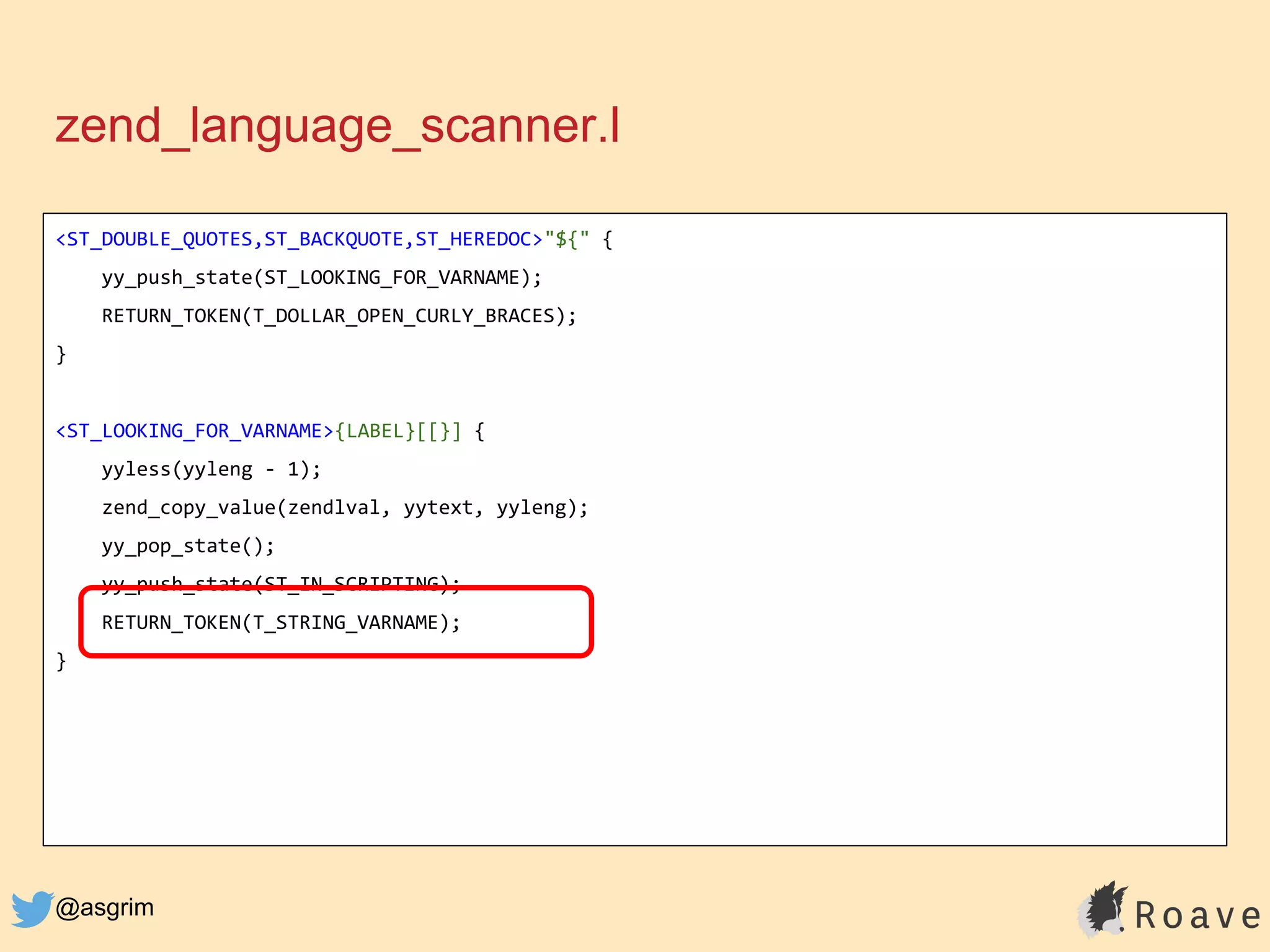 @asgrim
zend_language_scanner.l
<ST_DOUBLE_QUOTES,ST_BACKQUOTE,ST_HEREDOC>"${" {
yy_push_state(ST_LOOKING_FOR_VARNAME);
RETURN_TOKEN(T_DOLLAR_OPEN_CURLY_BRACES);
}
<ST_LOOKING_FOR_VARNAME>{LABEL}[[}] {
yyless(yyleng - 1);
zend_copy_value(zendlval, yytext, yyleng);
yy_pop_state();
yy_push_state(ST_IN_SCRIPTING);
RETURN_TOKEN(T_STRING_VARNAME);
}
 